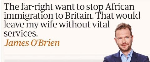 The far-right want to stop African immigration to Britain. That would leave my wife without vital James O'Brien