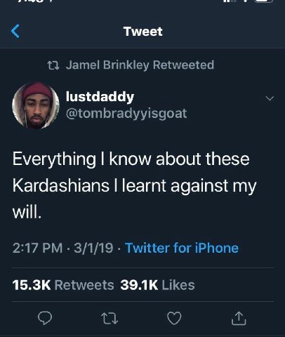 Tweet 11 Jamel Brinkley Retweeted lustdaddy @tombradyyisgoat Everything know about these Kardashians learnt against my will. 2:17 3/1/19 Twitter for iPhone Retweets Likes