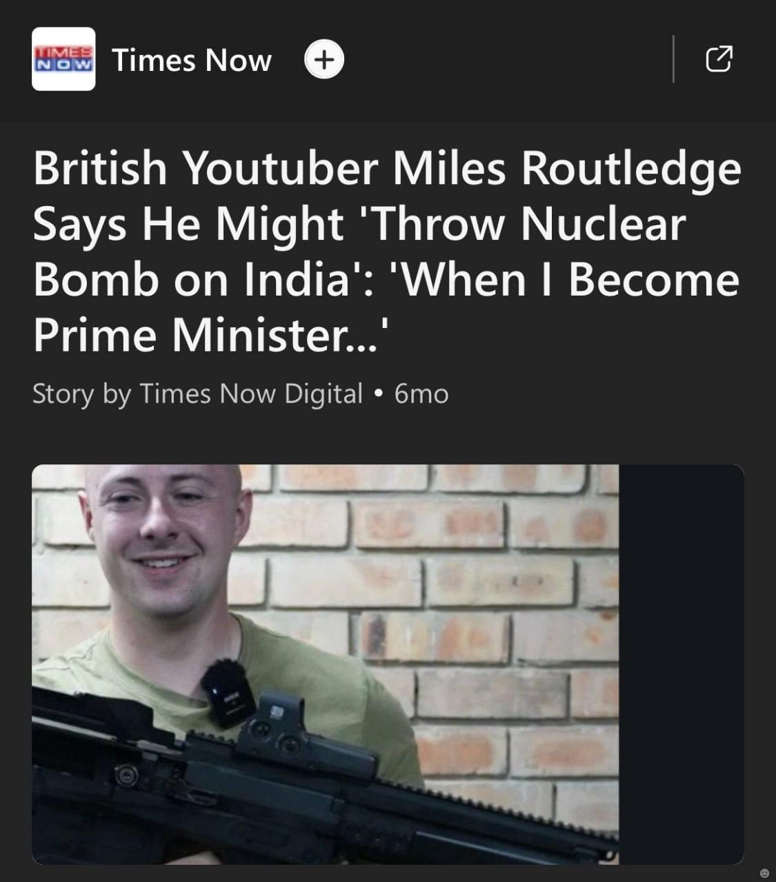 Титез Мом British Youtuber Miles Routledge Says He Might 'Throw Nuclear Bomb on India’: ‘When Become Prime Story Times Now Digital