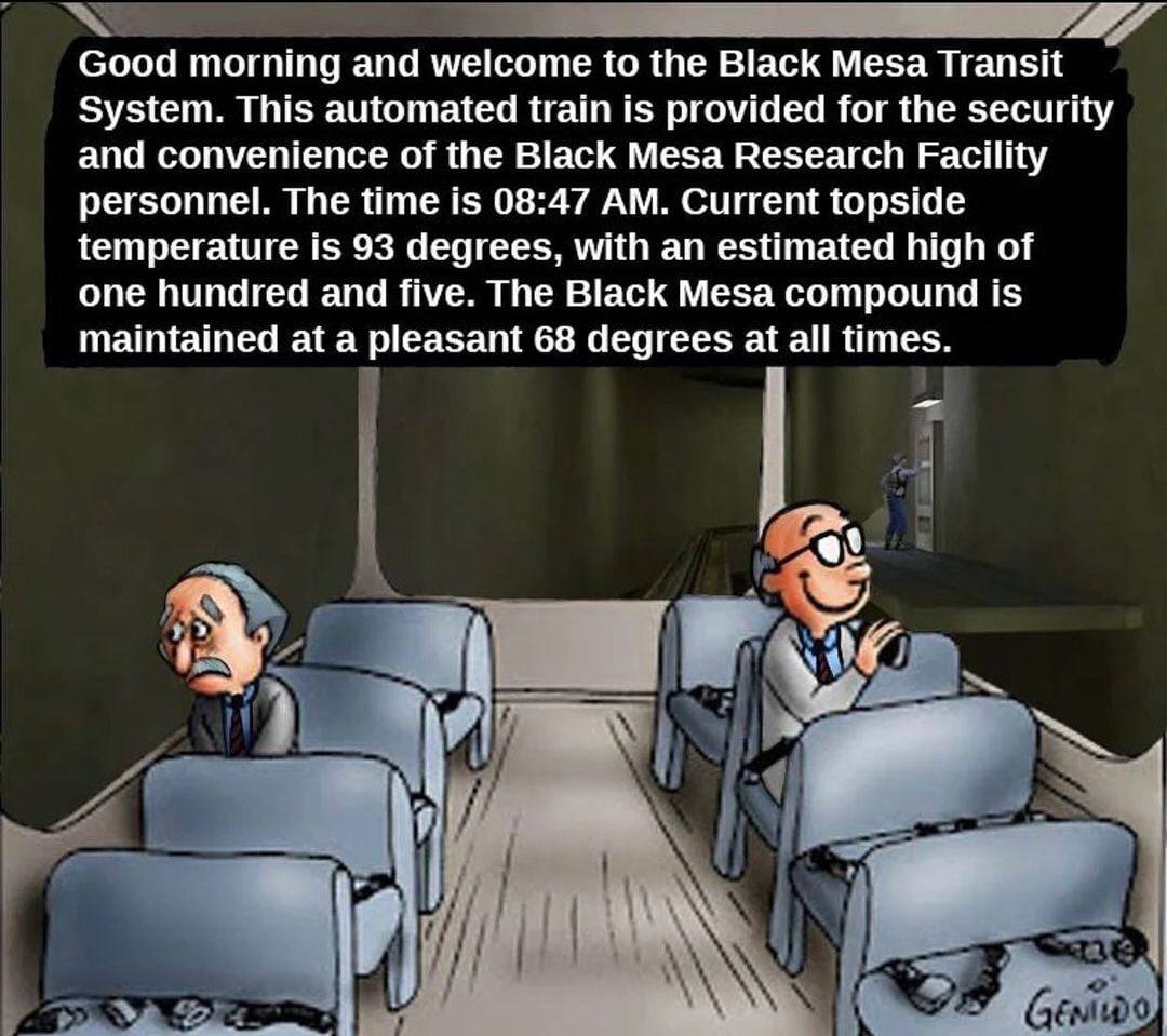 Good morning and welcome to the Black Меза Transit System. This automated train is provided for the security and convenience of the Black Mesa Research Facility personnel. The time is 08:47 Current to