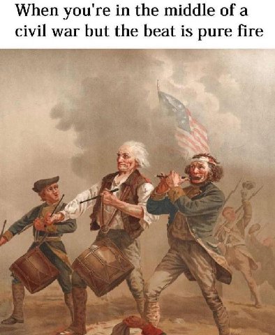When you're in the middle of a civil war but the beat is pure fire