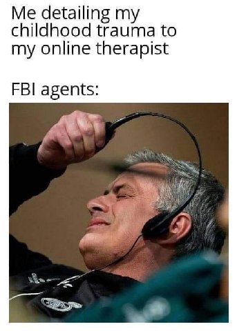 detailing childhood trauma to my online therapist FBI agents: 4
