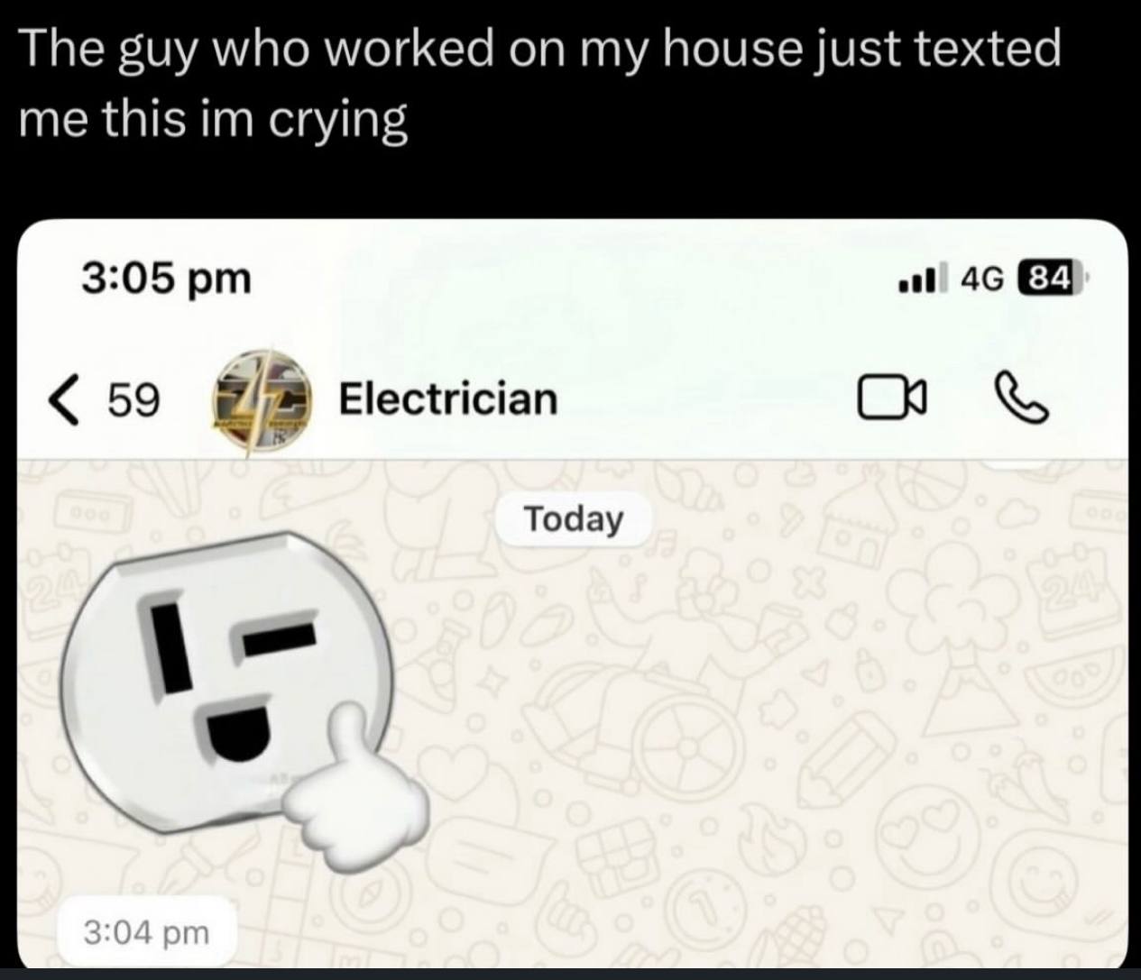The guy who worked on my house just texted me this crying 3:05 59 Electrician Today