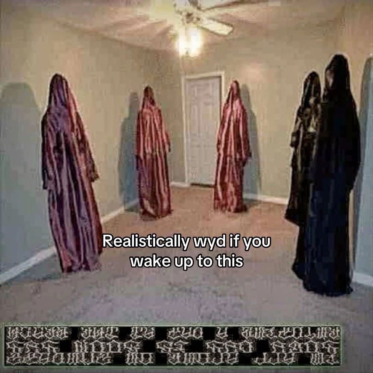 Realistically wyd if you wake up to this