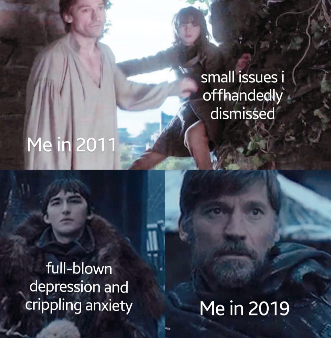 small issues offhandedly dismissed Me in full-blown depression and crippling anxiety Me in 2019