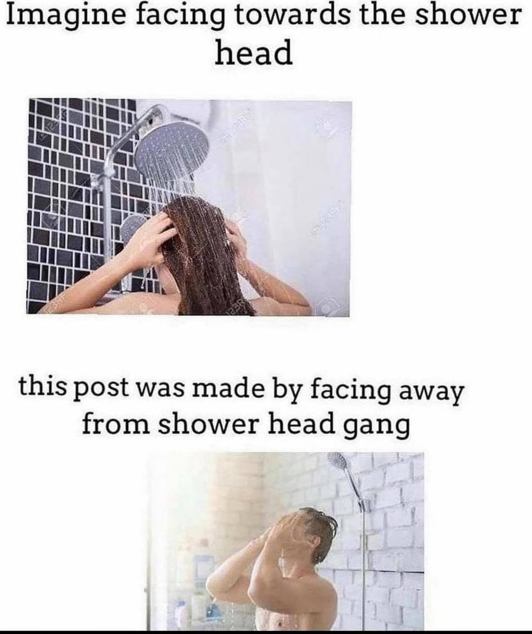 Imagine facing towards the shower head i this post was made facing away from shower head gang