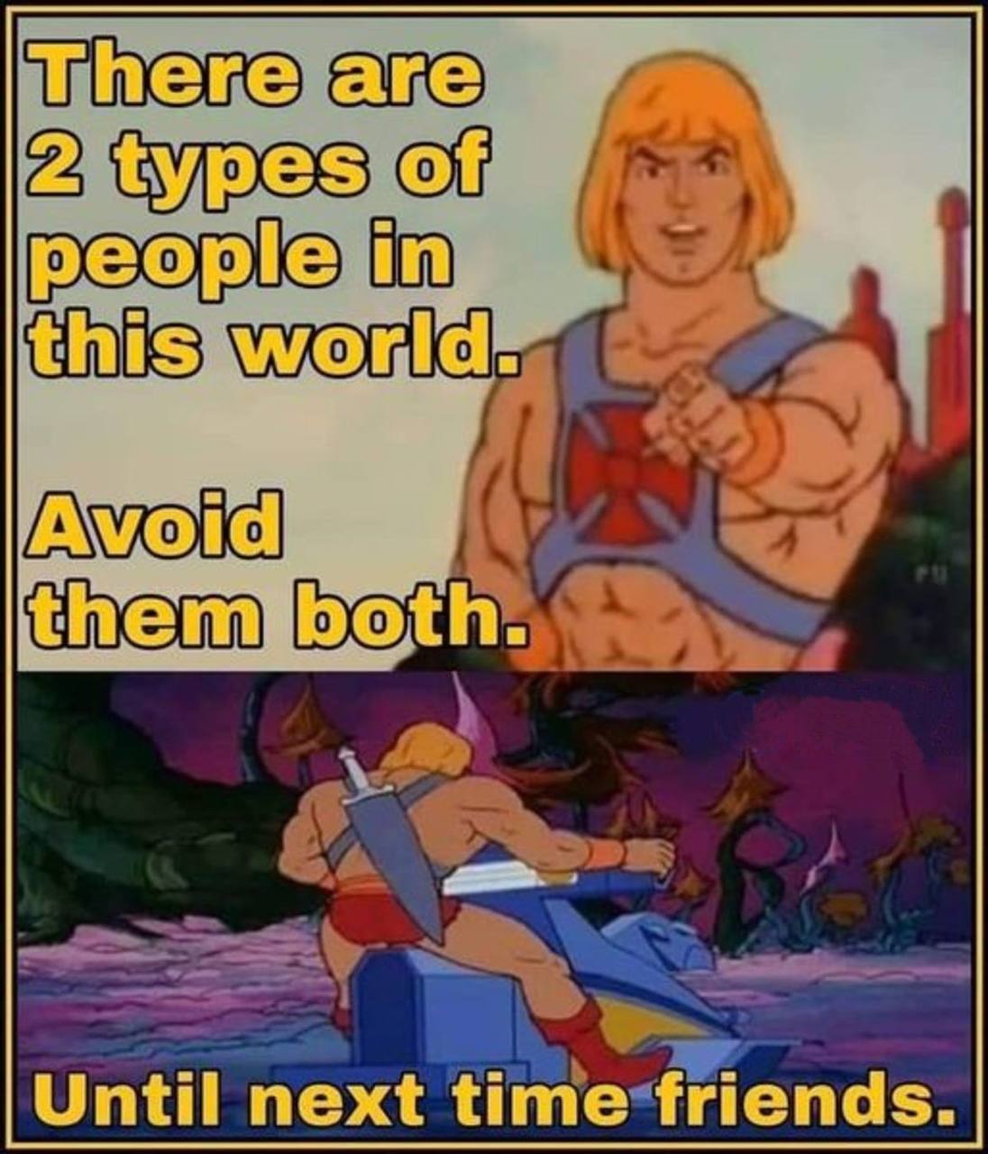 There are 2 types of people in this world. themrboth. Until next time friends.