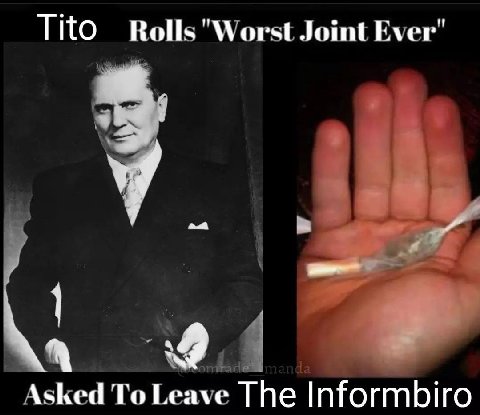 TitO Joint Ever" Asked To Leave The Informbiro