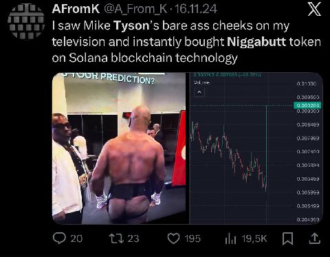 АрготК @A From 16.11.24 зам/ Mike Tyson’s bare ass cheeks on my television and instantly bought Niggabutt token on Solana blockchain technology 0.009500 а 0.008499 0.007999 0.007499 1 i. 0.006999 at 1