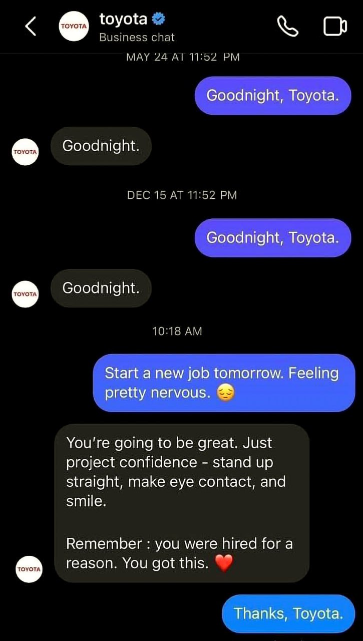 toyota Business chat MAY 24 Goodnight, Toyota Goodnight. DEC 15 AT 11:52 Goodnight, Toyota Goodnight. 10:18 Start а new job tomorrow. Feeling pretty nervous. You're going to be great. Just project con