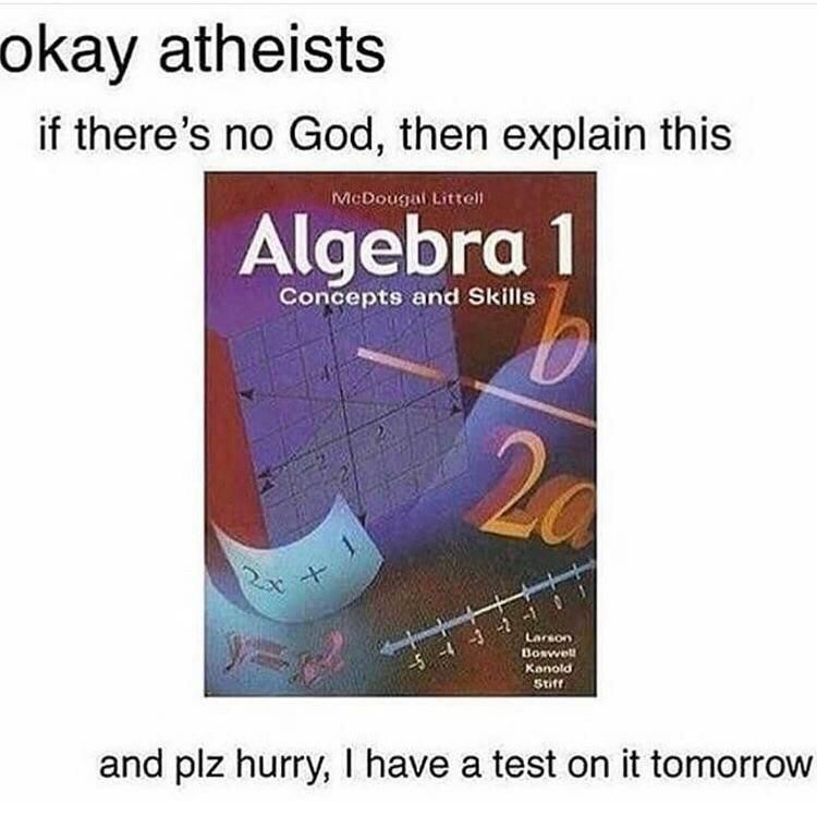 Okay atheists if there’s no God, then explain this Algebra 1 Concepts and and plz hurry, have a test on it tomorrow