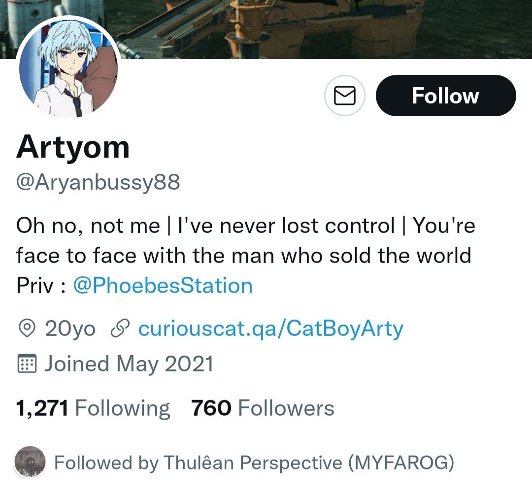 Artyom @Aryanbussy88 no, not me I've never lost control You're face to face with the man who sold the world Priv @PhoebesStation curiouscat.qa/CatBoyArty Joined May 2021 1,271 Following 760 Followers 