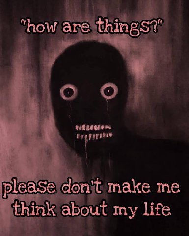 "how are pleaSe don’t make me think about my life