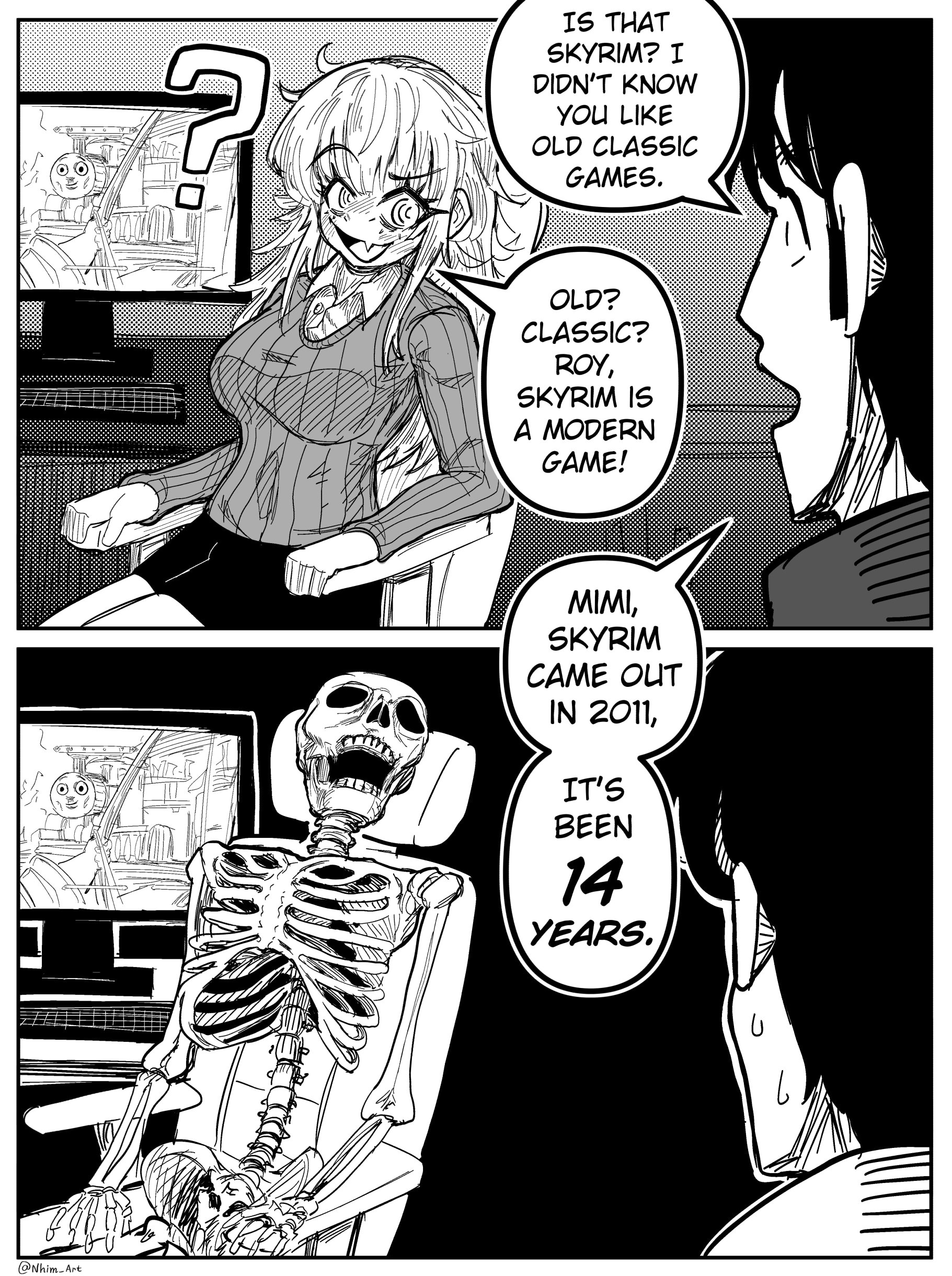15 ТНАТ SKYRIM? DIDN'T KNOW YOU LIKE OLD CLASSIC GAMES. В AS 7 OLD? CLASSIC? 72 cll ROY, A SKYRIM IS A MODERN <7 САМЕ! 7 MIMI, SKYRIM CAME OUT IN 2011, IT’ НИ BEEN 14 YEARS. И IN (1 I) 2