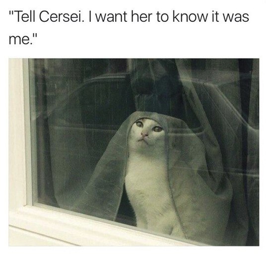"Tell Cersei. want her to Know it was me."