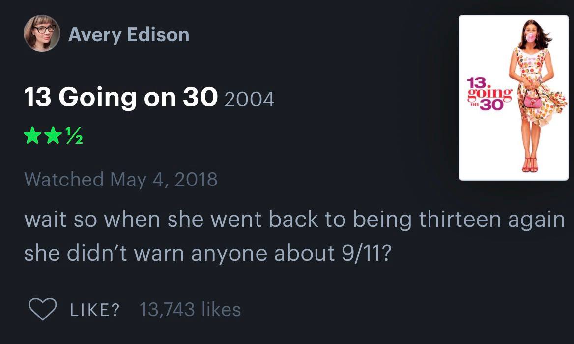 Avery Edison 13 Going on 30 2004 wait so when she went back to being thirteen again she didn’t warn anyone about 9/11? LIKE?