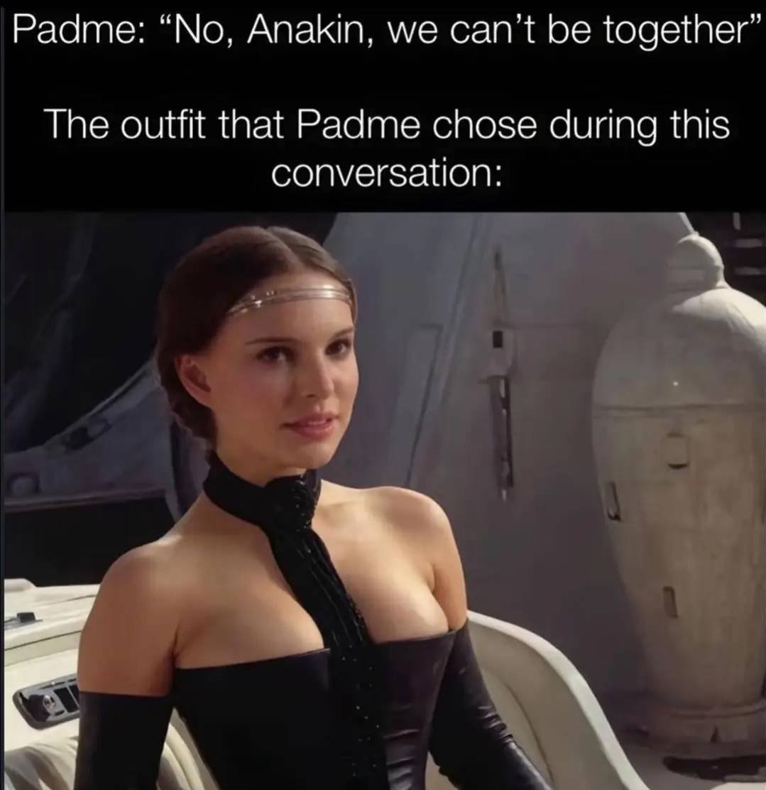 Padme: “No, Anakin, we can't be together” The outfit that Padme chose during this conversation: