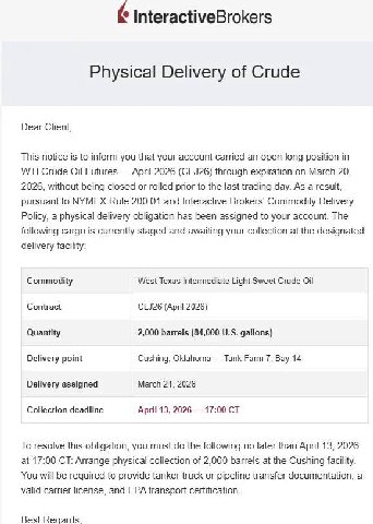 InteractiveBrokers Physical Delivery of Crude Dear Client, This notice is to inform you that your account carried an open long position in WTI Crude Oil Futures April 2026 (CLJ26) through expiration o