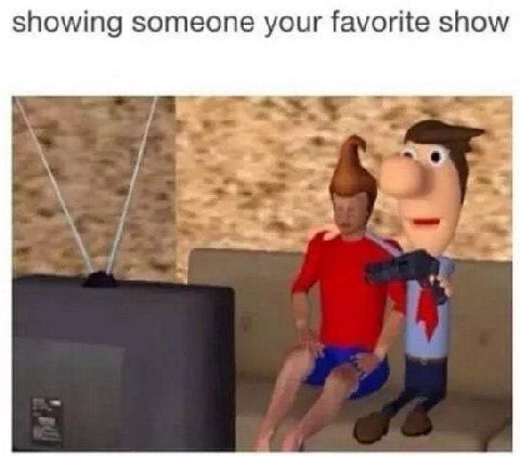 showing someone your favorite show
