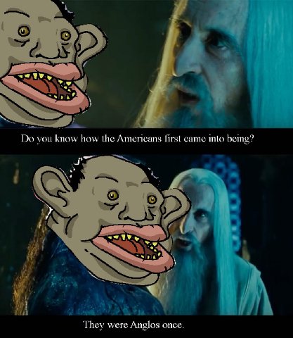 vou know how the Americans first came into being? Трех were Anglos once.