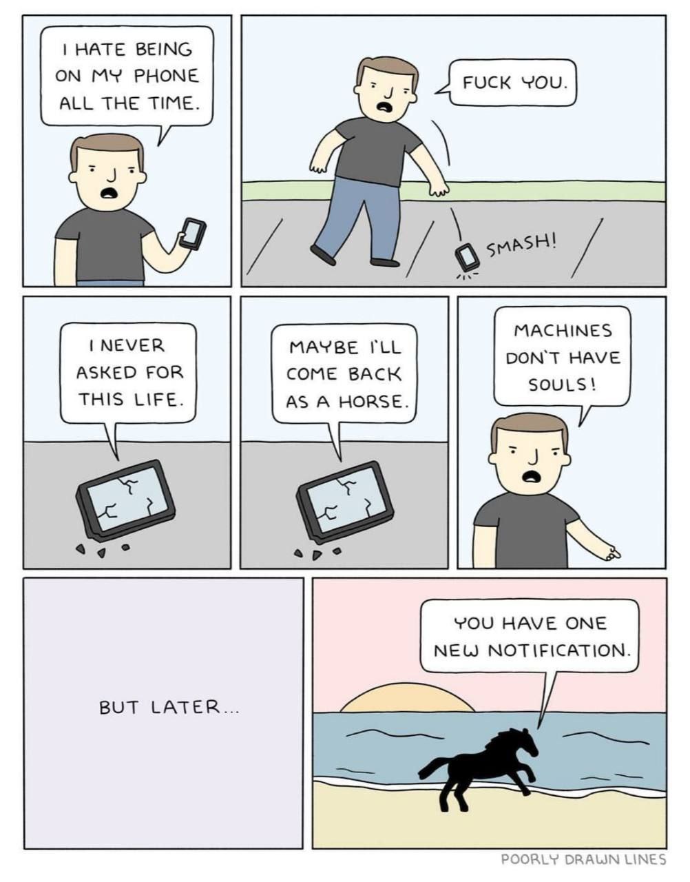 HATE BEING ALL THE TIME. MACHINES cor MAYBE FLL DON'T HAVE СОМЕ ВАСК SOULS! THIS LIFE. AS A HORSE. YOU HAVE ONE NEW NOTIFICATION. BUT LATER... POORLY DRAUN LINES