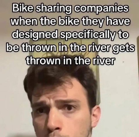 Bike sharing companies when the bike they have designed specifically to be thrown in the thrown in the river