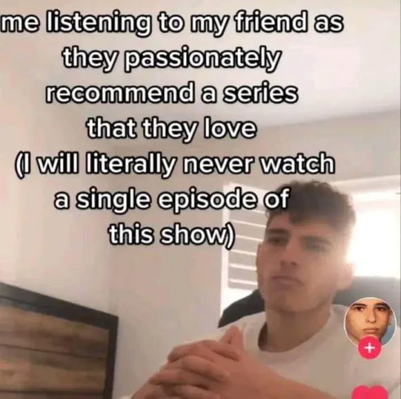 me listéni théy passionately, that they love will literally never watch a single episodevof this