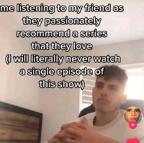 me listéni théy passionately, that they love will literally never watch a single episodevof this