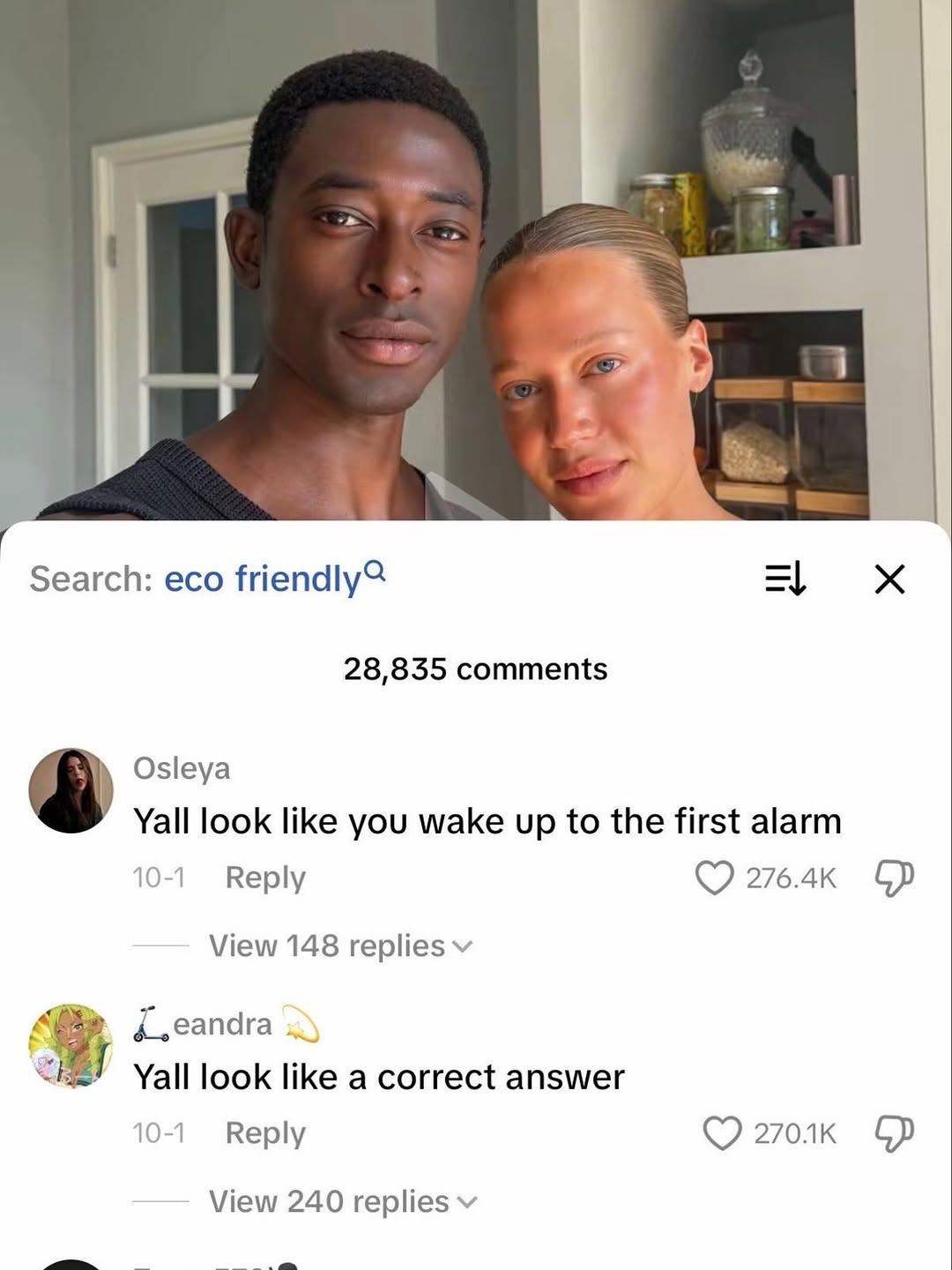 i =i 1 Search: eco friendly? 28,835 comments Osleya Yall look like you wake up to the first alarm 10-1 Reply 276.4к View 148 replies {.еапага 2) Yall look like a correct answer 10-1 Reply 2704к View 2