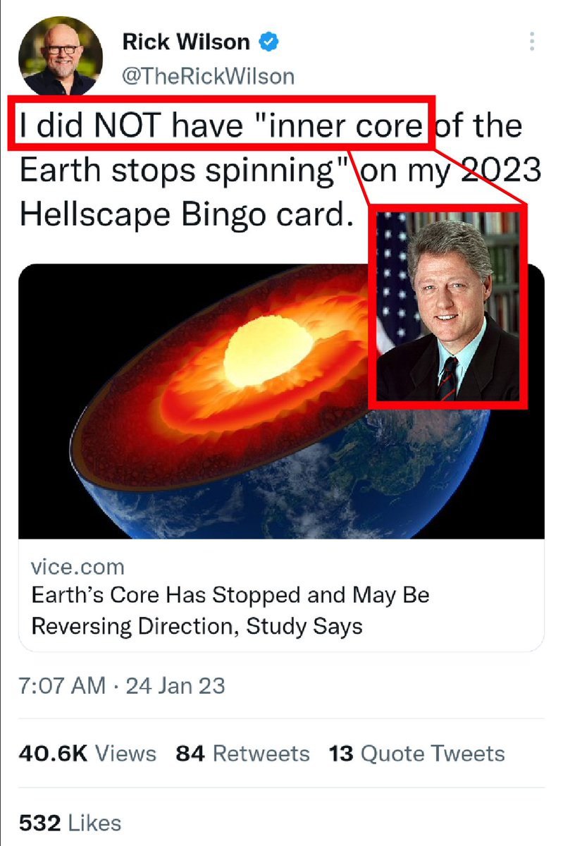 Rick Wilson @TheRickWilson of the Earth stops spinning"\on Hellscape Bingo card. vice.com Earth’s Core Has Stopped and May Be Reversing Direction, Study Says 7:07 24 Jan 23 Views 84 Retweets 13 Quote 