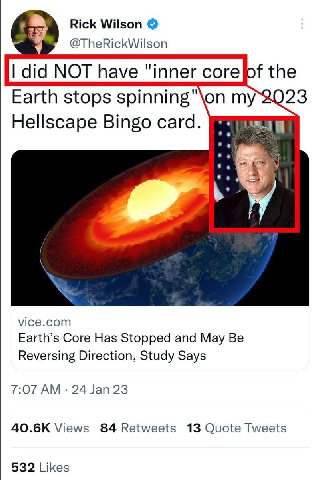 Rick Wilson @TheRickWilson of the Earth stops spinning"\on Hellscape Bingo card. vice.com Earth’s Core Has Stopped and May Be Reversing Direction, Study Says 7:07 24 Jan 23 Views 84 Retweets 13 Quote 
