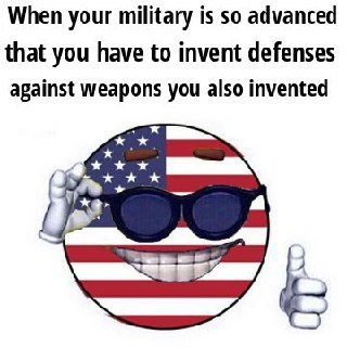 When your military is so advanced that you have to invent defenses against weapons you also invented