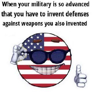 When your military is so advanced that you have to invent defenses against weapons you also invented