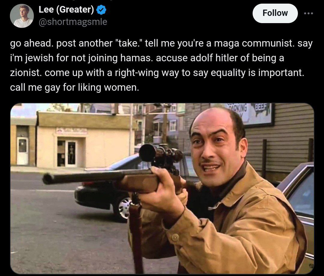 Lee (Greater) @shortmagsmle ahead. post another "take." tell me you're a maga communist. say jewish for not joining hamas. accuse adolf hitler of being a zionist. come up with a right-wing way to say 