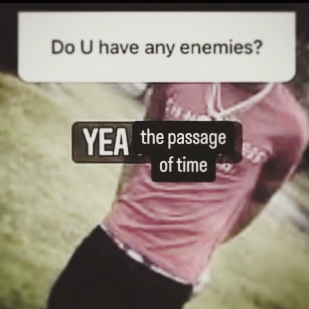 have any enemies? YEA the passage Oftime