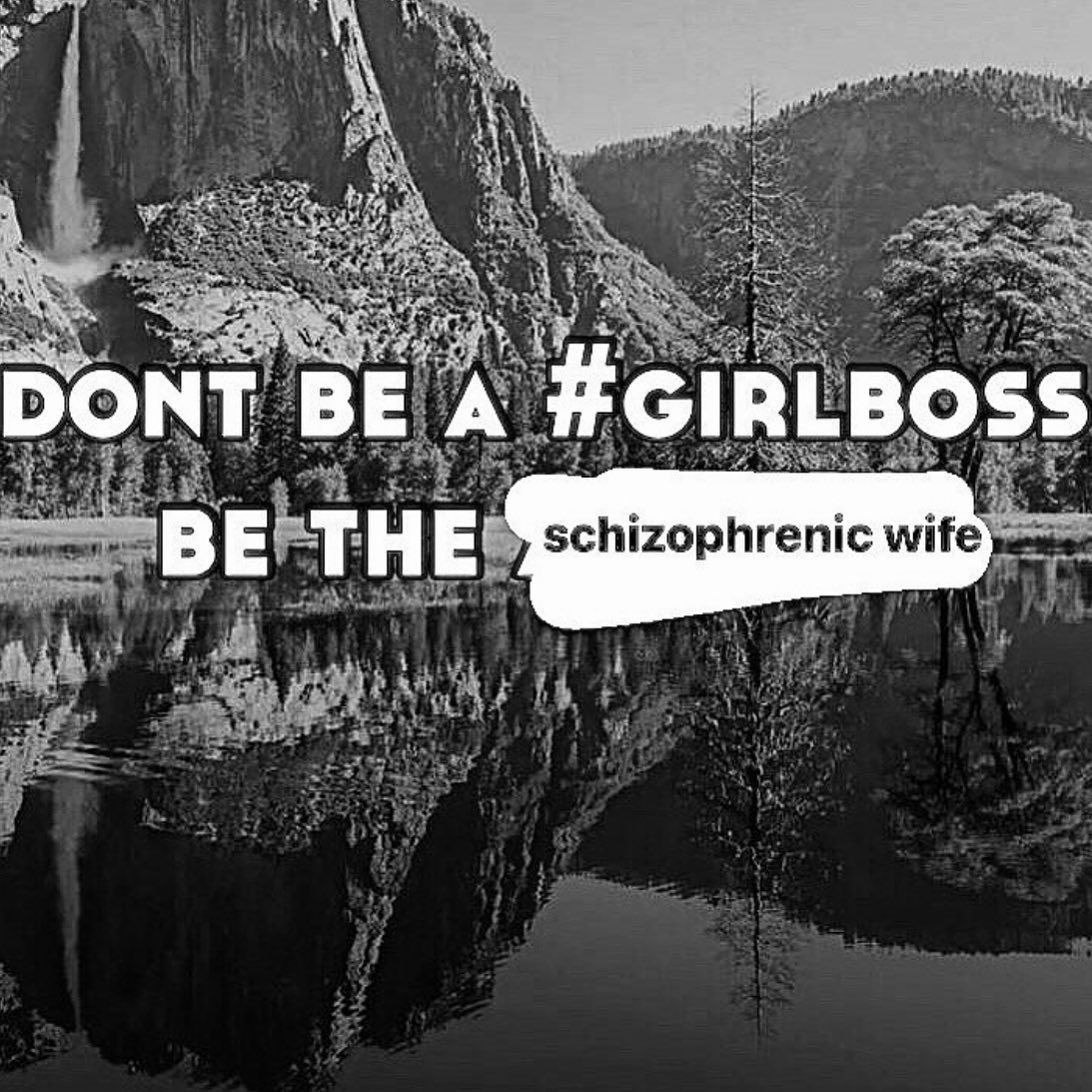 DONT A #GIRLBOSS schizophrenic wife