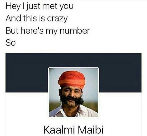 Hey just met you And this is crazy But here's my number So Kaalmi Maibi