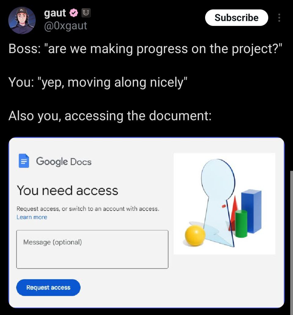 дащ aut Boss: "are we making progress on the project?" You: "yep, moving along nicely" Also you, accessing the document: Google Docs You need access Req access, or switch to an account with access. Le