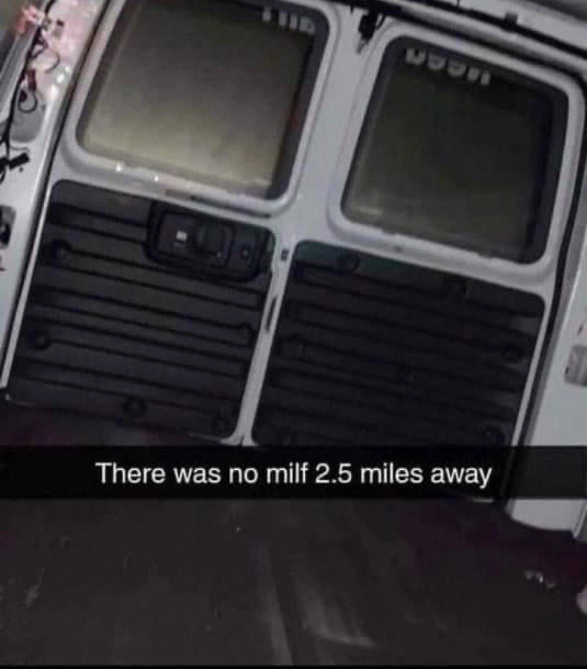There was no milf 2.5 miles away
