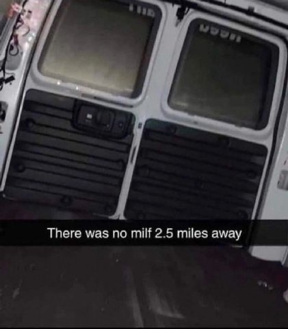There was no milf 2.5 miles away