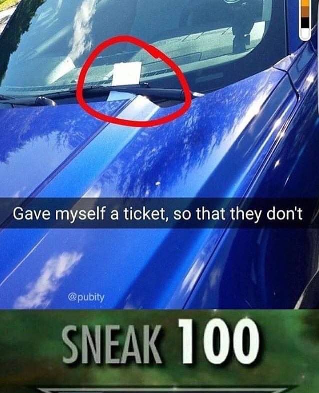 Gave myself a ticket, so that they don't 100