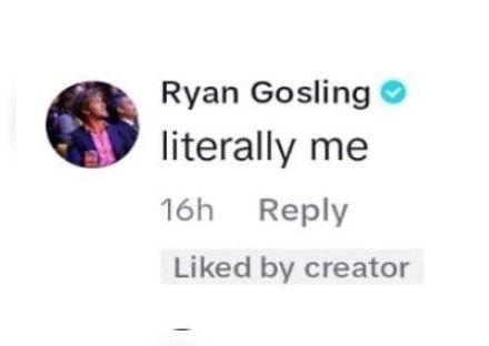 Ryan Gosling literally me Reply Liked creator