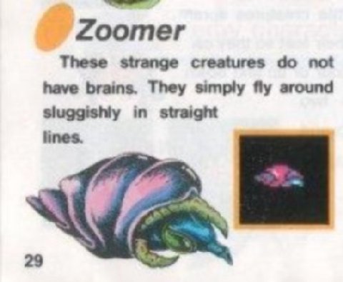 Zoomer These strange creatures not have brains. They simply fly around sluggishly in straight 4