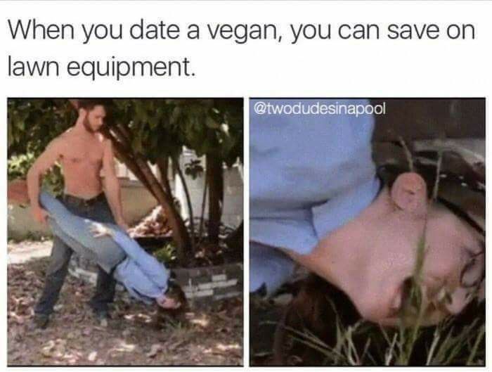 When you date a vegan, you can save on lawn equipment. @twodudesinapoo! if