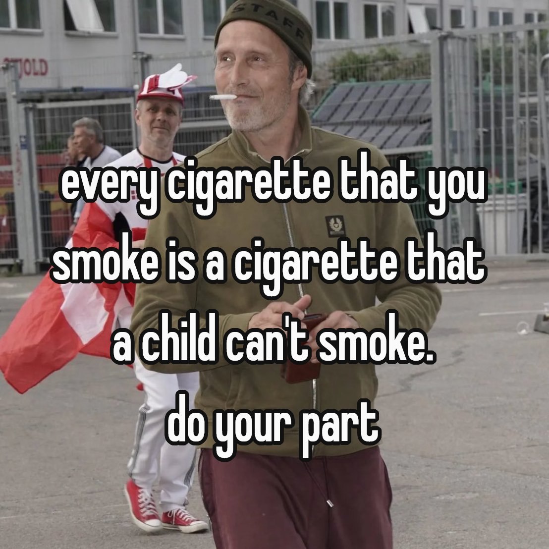 evéry cigarette that you smoke is а cigarette that achild cant smoke. your part