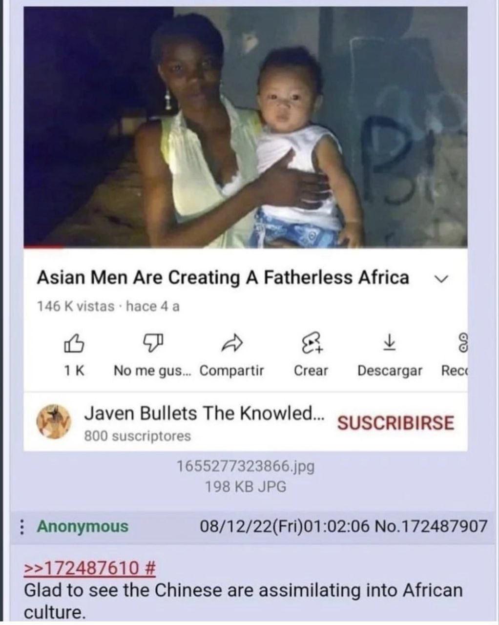 А Asian Men Are Creating A Fatherless Africa 146 К vistas 4 а A 8 у 8 No me gus... Compartir Crear Descargar The Knowled... SUSCRIBIRSE 1655277323866.jpg 198 JPG Anonymous 08/12/22(Fri)01:02:06 No.172