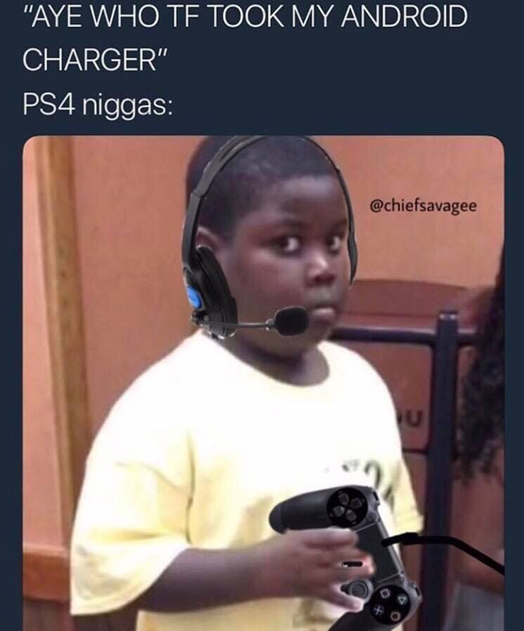 "AYE WHO TOOK MY ANDROID CHARGER" niggas: @chiefsavagee