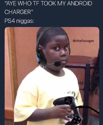 "AYE WHO TOOK MY ANDROID CHARGER" niggas: @chiefsavagee