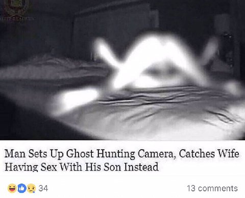 Man Sets Up Ghost Hunting Camera, Catches Wife Having Sex With His Son Instead 34 13 comments