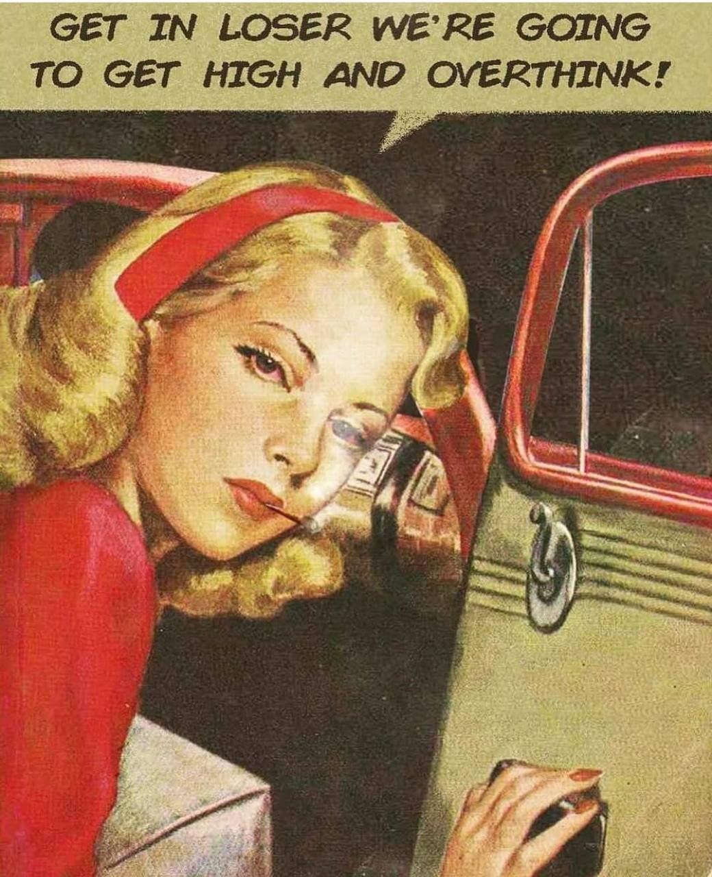 GET IN LOSER GOING TO HIGH